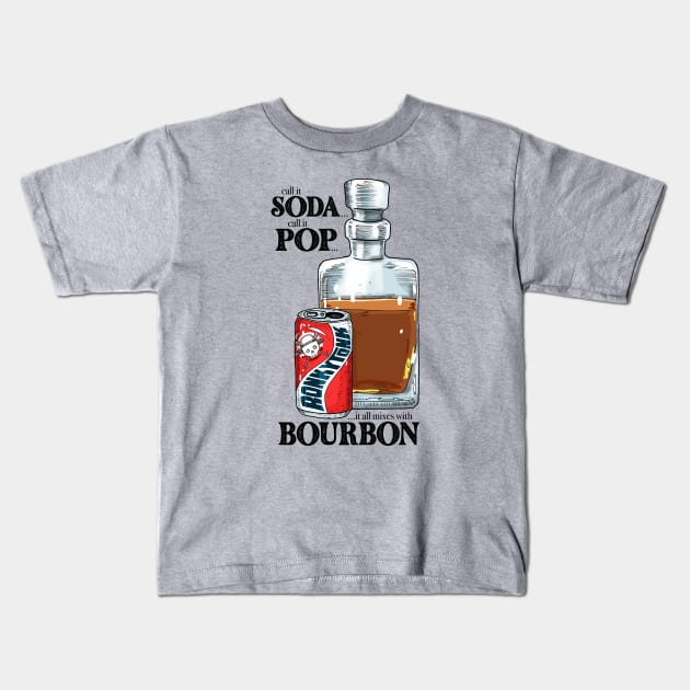 Call It Soda Call It Pop and Bourbon Kids T-Shirt by Ronkytonk